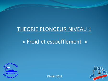 « Froid et essoufflement » THEORIE PLONGEUR NIVEAU 1 Février 2014.