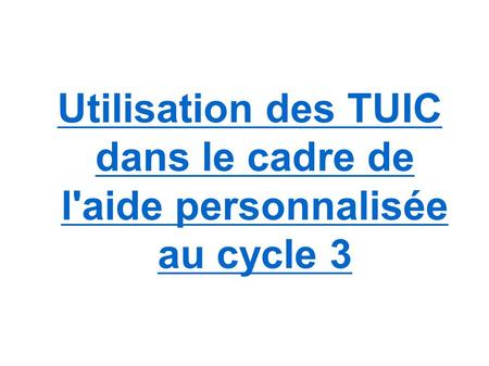Utilisation des TUIC dans le cadre de l'aide personnalisée au cycle 3.