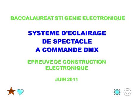 SYSTEME D’ECLAIRAGE DE SPECTACLE EPREUVE DE CONSTRUCTION ELECTRONIQUE