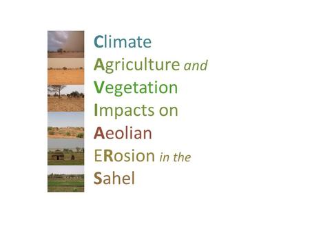 Climate Agriculture and Vegetation Impacts on Aeolian ERosion in the Sahel.