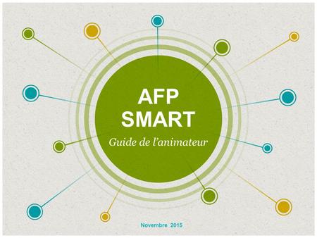 AFP SMART ​ Guide de l’animateur ​ Novembre 2015.