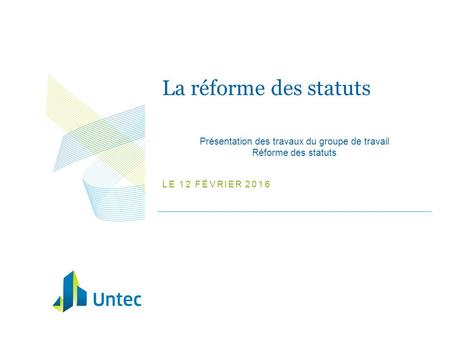La réforme des statuts Présentation des travaux du groupe de travail Réforme des statuts LE 12 FÉVRIER 2016.
