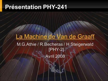 Présentation PHY-241. La Machine de Van de Graaff.