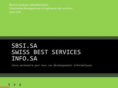 SBSI.SA SWISS BEST SERVICES INFO.SA Votre partenaire pour tous vos développements informatiques! Master Business Administration Orientation Management.