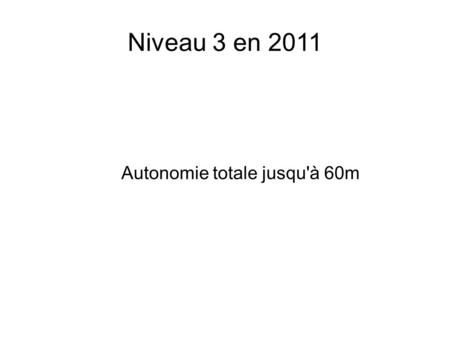 Niveau 3 en 2011 Autonomie totale jusqu'à 60m. Comment y arriver ? 1) entraînement physique 2) cours théoriques 3) plongées techniques.