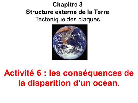 Activité 6 : les conséquences de la disparition d'un océan.