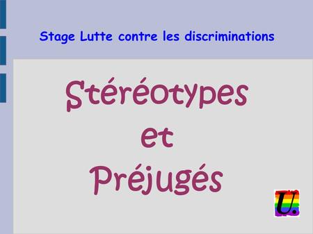Stage Lutte contre les discriminations Stéréotypes et Préjugés.