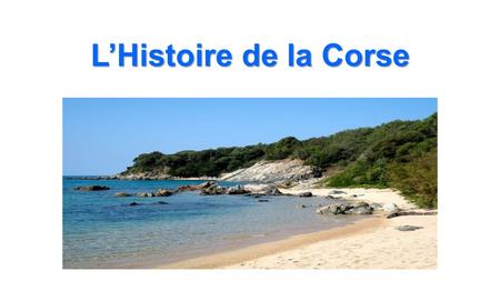 L’Histoire de la Corse. Plan Je vais vous parler de la Corse. Je vais vous parler de la Corse. Résumé Résumé Le drapeau Corse Le drapeau Corse Napoléon.
