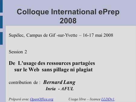 Colloque International ePrep 2008 Supélec, Campus de Gif -sur-Yvette – 16-17 mai 2008 Session 2 De L'usage des ressources partagées sur le Web sans pillage.