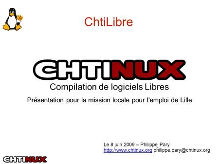 Le 8 juin 2009 – Philippe Pary  ChtiLibre Compilation de logiciels Libres Présentation.