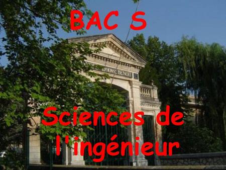 Sciences de l'ingénieur BAC S. Les Sciences de l’Ingénieur Qu’est-ce que c’est ? Sciences de la conception et de la réalisation des systèmes inventés.