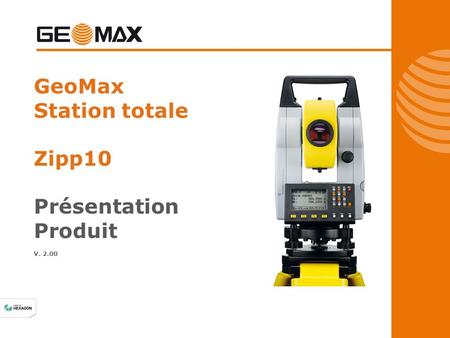 GeoMax Station totale Zipp10 Présentation Produit V. 2.00.