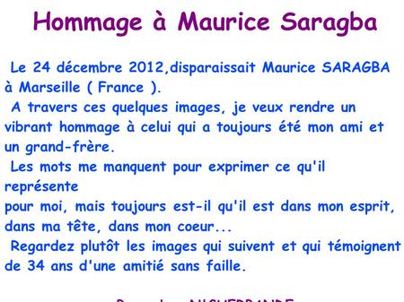 Hommage à Maurice Saragba Le 24 décembre 2012,disparaissait Maurice SARAGBA à Marseille ( France ). A travers ces quelques images, je veux rendre un vibrant.