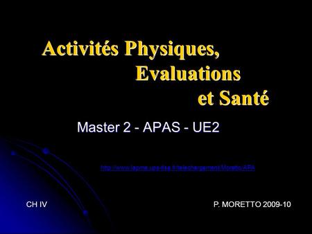 Activités Physiques, Evaluations et Santé Master 2 - APAS - UE2 CH IVP. MORETTO 2009-10