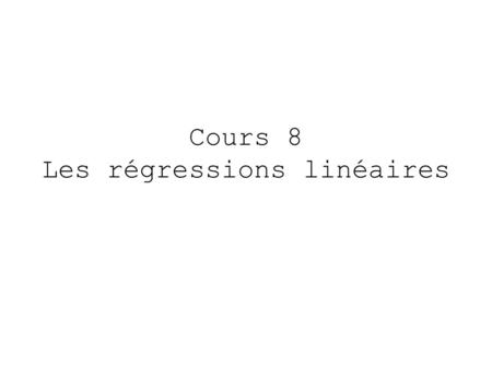 Cours 8 Les régressions linéaires. Les analyses statistiques avec R Modèles linéaires,lm() modèles linéaires généralisés,glm() analyse de variance, aov()