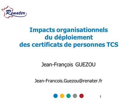 1 Impacts organisationnels du déploiement des certificats de personnes TCS Jean-François GUEZOU