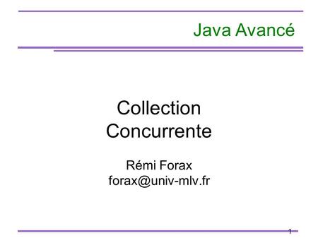 1 Java Avancé Collection Concurrente Rémi Forax