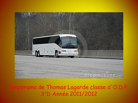 Diaporama de Thomas Lagarde classe d'O.D.P. 3°D Année 2011/2012.