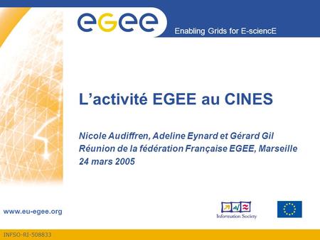 INFSO-RI-508833 Enabling Grids for E-sciencE  L’activité EGEE au CINES Nicole Audiffren, Adeline Eynard et Gérard Gil Réunion de la fédération.