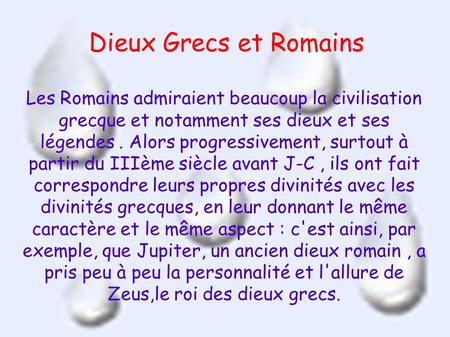 Dieux Grecs et Romains Les Romains admiraient beaucoup la civilisation grecque et notamment ses dieux et ses légendes. Alors progressivement, surtout à.