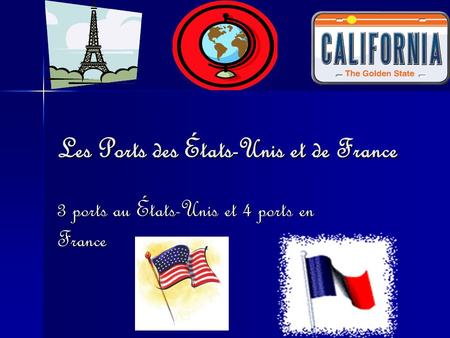 Les Ports des États-Unis et de France 3 ports au États-Unis et 4 ports en France.
