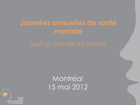 Journées annuelles de santé mentale Tout un monde en action Montréal 15 mai 2012.