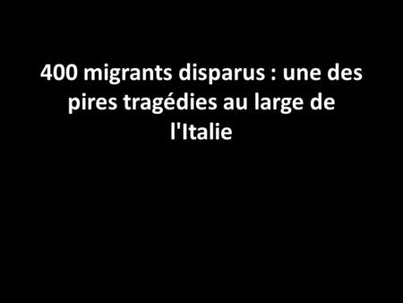 400 migrants disparus : une des pires tragédies au large de l'Italie tempsreel.nouvelobs.com.