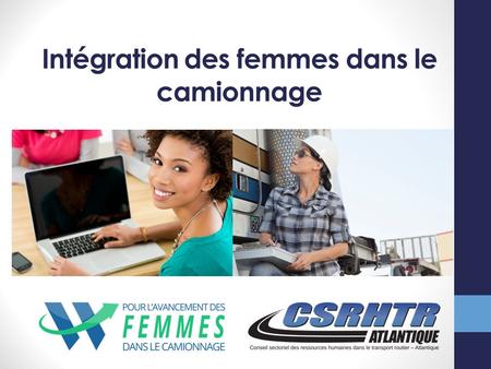 Intégration des femmes dans le camionnage. Sections  Définition de la diversité et de l’intégration  Avantages et défis  Législation et considérations.