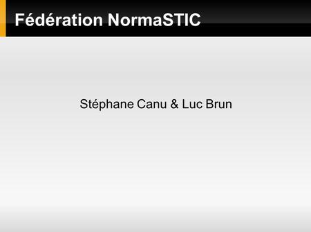 Fédération NormaSTIC Stéphane Canu & Luc Brun. NormaSTIC et le panorama Normand de la recherche en STIC Disciplinaire Maths / physique / Chime Biologie.