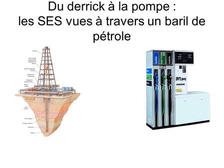 Du derrick à la pompe : les SES vues à travers un baril de pétrole.
