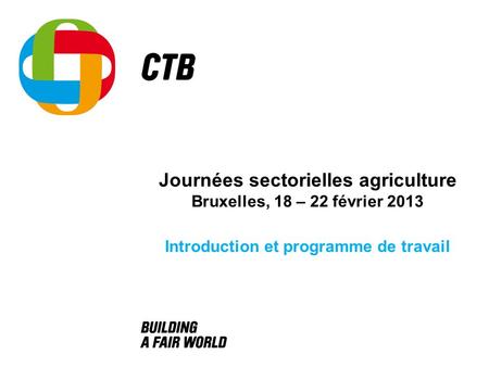 Journées sectorielles agriculture Bruxelles, 18 – 22 février 2013 Introduction et programme de travail.