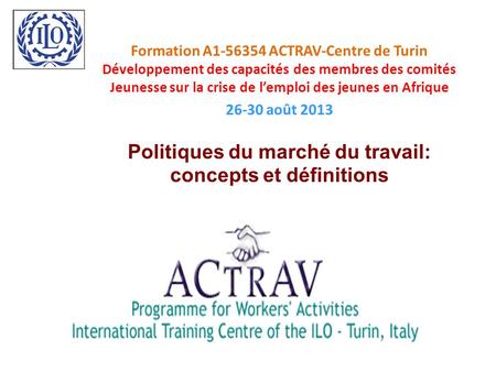 Formation A1-56354 ACTRAV-Centre de Turin Développement des capacités des membres des comités Jeunesse sur la crise de l’emploi des jeunes en Afrique 26-30.
