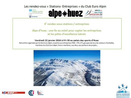 Sommaire Introduction par Robert AVELINE Président délégué du Club euro alpin élus CCI Grenoble Accueil par Jean Yves NOYREY Maire de la station d’Huez.