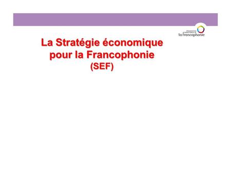 La Stratégie économique pour la Francophonie (SEF)