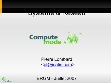 Système & Réseau Pierre Lombard BRGM - Juillet 2007 Mise à jour : 2007-07-04 13:30.