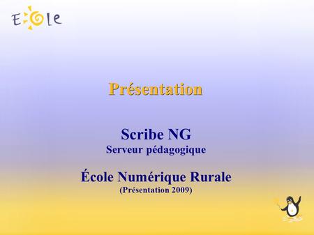 Présentation Scribe NG Serveur pédagogique École Numérique Rurale (Présentation 2009)