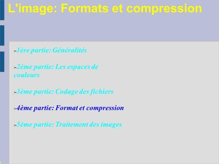 L'image: Formats et compression BacPro SEN Lycée Condorcet ➢ 1ère partie: Généralités ➢ 2ème partie: Les espaces de couleurs ➢ 3ème partie: Codage des.