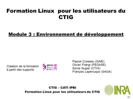 CTIG – CATI IPBI Formation Linux pour les utilisateurs du CTIG Module 3 : Environnement de développement Création de la formation à partir des supports.