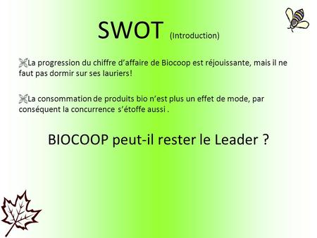 SWOT (Introduction)  La progression du chiffre d’affaire de Biocoop est réjouissante, mais il ne faut pas dormir sur ses lauriers!  La consommation de.