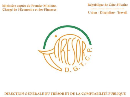 Ministère auprès du Premier Ministre, Chargé de l’Economie et des Finances République de Côte d’Ivoire ---------------------------- Union - Discipline.