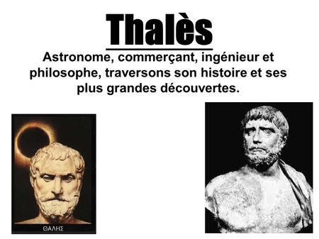 Thalès Astronome, commerçant, ingénieur et philosophe, traversons son histoire et ses plus grandes découvertes.