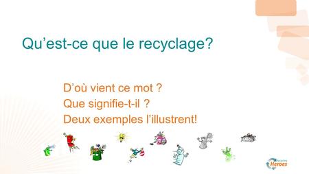 Qu’est-ce que le recyclage? D’où vient ce mot ? Que signifie-t-il ? Deux exemples l’illustrent!