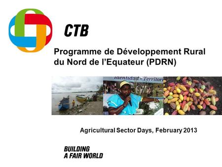 Programme de Développement Rural du Nord de l’Equateur (PDRN) Agricultural Sector Days, February 2013.
