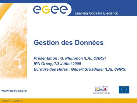 INFSO-RI-508833 Enabling Grids for E-sciencE  Gestion des Données Présentation : G. Philippon (LAL CNRS) IPN Orsay, 7/8 Juillet 2009 Ecriture.