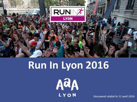 Run In Lyon 2016 Document réalisé le 11 avril 2016.