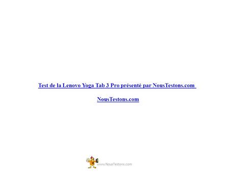 Test de la Lenovo Yoga Tab 3 Pro présenté par NousTestons.com NousTestons.com