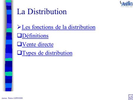 Auteur : Patrice LEPISSIER La Distribution  Les fonctions de la distribution Les fonctions de la distribution  Définitions Définitions  Vente directe.