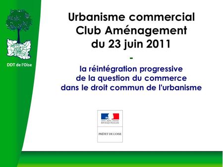 Urbanisme commercial Club Aménagement du 23 juin 2011 - la réintégration progressive de la question du commerce dans le droit commun de l'urbanisme.
