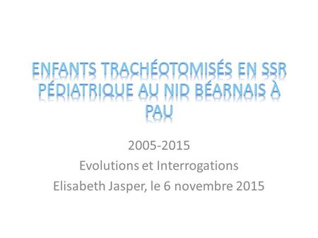 2005-2015 Evolutions et Interrogations Elisabeth Jasper, le 6 novembre 2015.