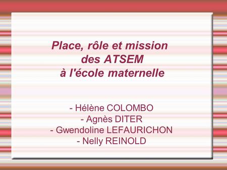 Place, rôle et mission des ATSEM à l'école maternelle - Hélène COLOMBO - Agnès DITER - Gwendoline LEFAURICHON - Nelly REINOLD.